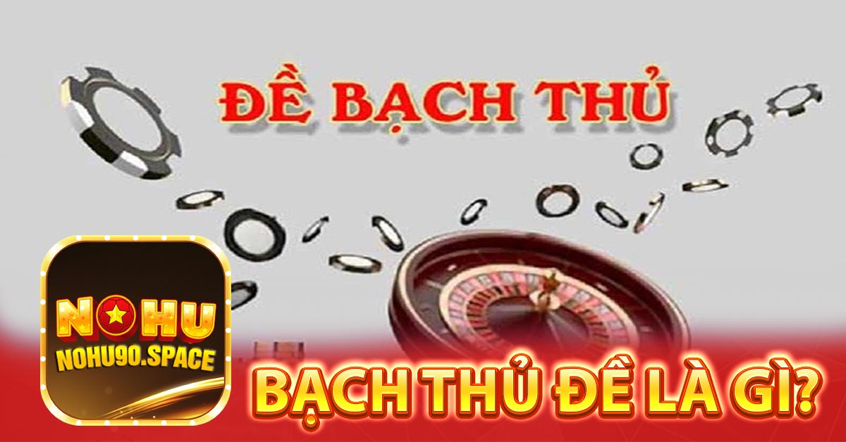 Bạch thủ đề là gì?