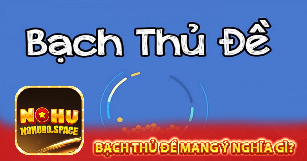 Bạch thủ đề mang ý nghĩa gì?