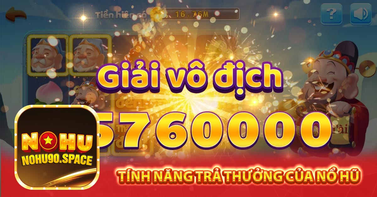 Tính năng trả thưởng của nổ hũ