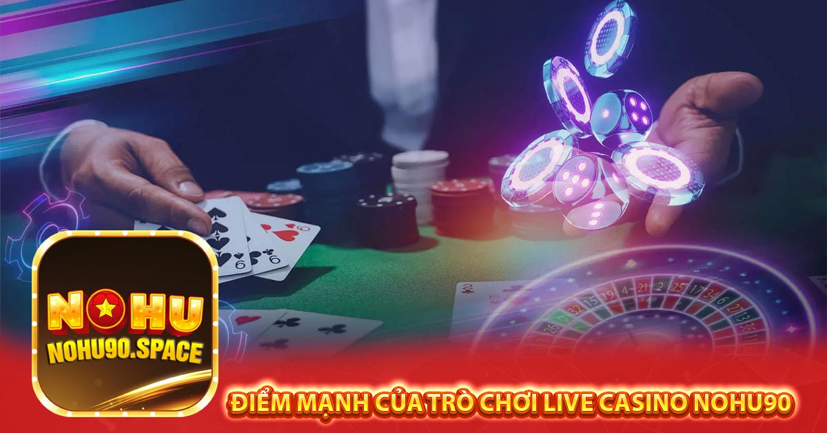 Điểm mạnh của trò chơi live casino