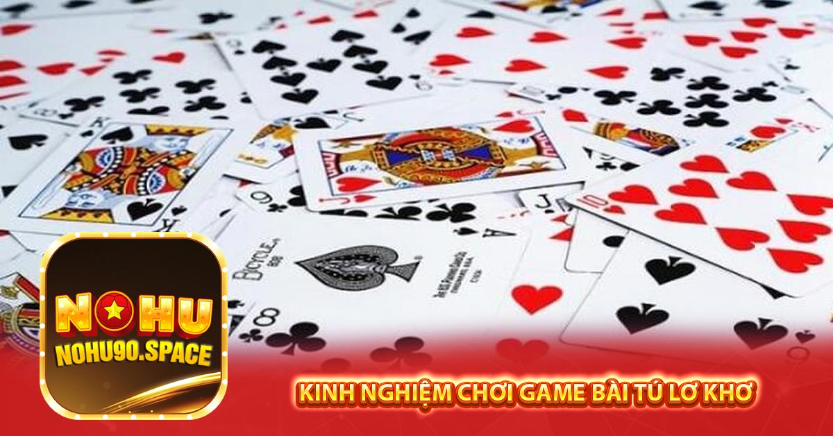 Kinh nghiệm chơi game bài Tú Lơ khơ