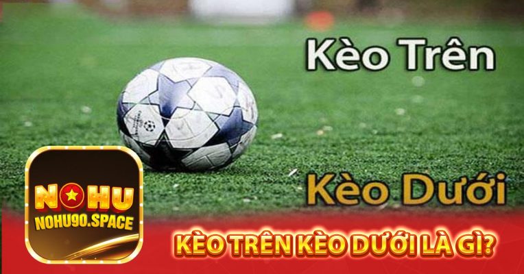 Kèo trên kèo dưới là gì?